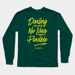 You have No Idea what's Possible Long Sleeve T-Shirt